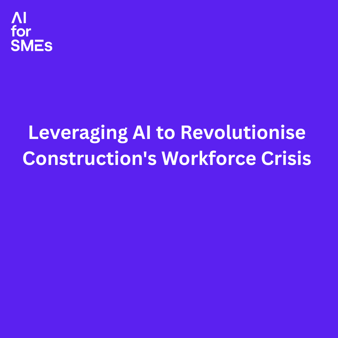 Leveraging AI to Revolutionise Construction's Workforce Crisis