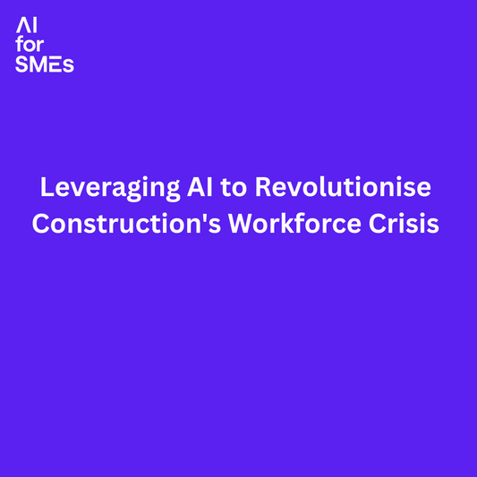 Leveraging AI to Revolutionise Construction's Workforce Crisis