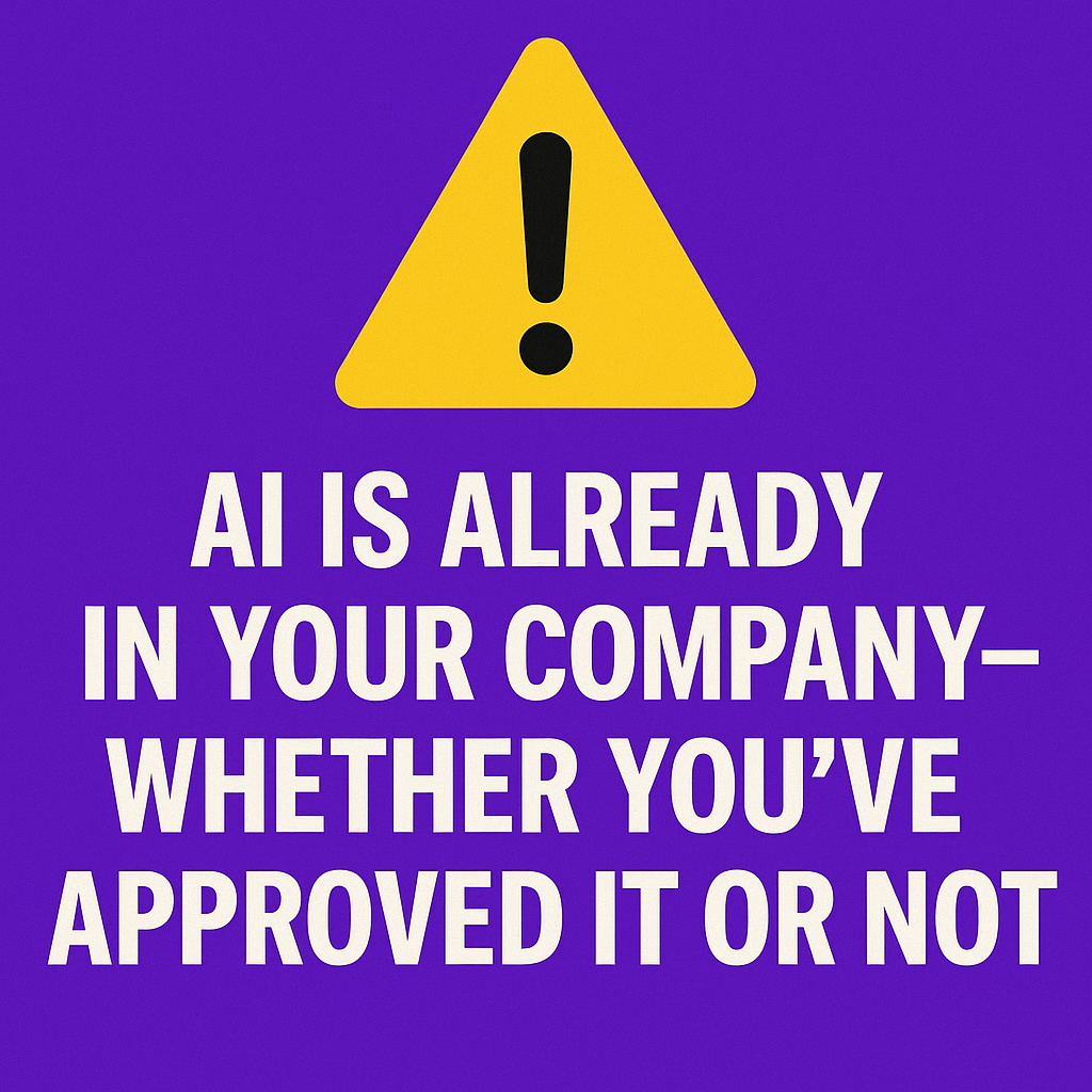 AI is already in your company – whether you’ve approved it or not.